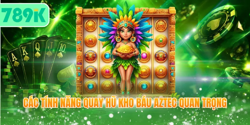 Các tính năng quay hũ Kho Báu Aztec quan trọng