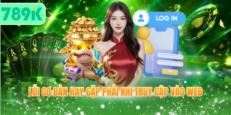 Lỗi cơ bản hay gặp phải khi truy cập vào web