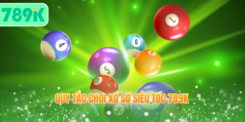 Quy tắc chơi xổ số siêu tốc 789K